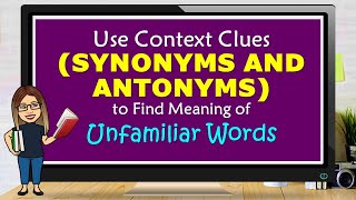 USE CONTEXT CLUES SYNONYMS AND ANTONYMS TO FIND MEANING OF UNFAMILIAR WORDS [upl. by Merfe]