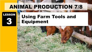 TLE 78 ANIMAL PRODUCTION LESSON 3 USING FARM TOOLS AND EQUIPMENT [upl. by Irby]