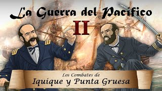 La Guerra del Pacífico  Ep 2 Los Combates de Iquique y Punta Gruesa [upl. by Hazrit279]