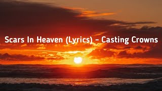 Casting Crowns  Scars In Heaven Lyrics [upl. by Chrisman549]