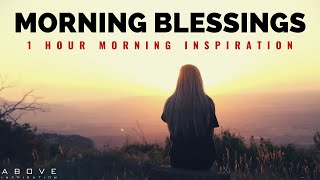 MORNING BLESSINGS  Morning Prayer To Start Your Day  1 Hour Morning Inspiration to Motivate You [upl. by Assile]