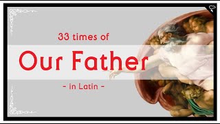 Catholic 33 times of Lords Prayer Our Father in Latin [upl. by Mloc]