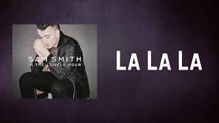 Sam Smith  La La La Lyrics [upl. by Rehc]