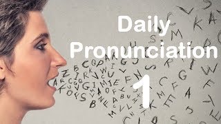 English Pronunciation Practice Daily Pronunciation 1 2019 [upl. by Noirrad]