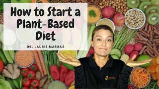 How To Start A Plant Based Diet  Dr Laurie Marbas [upl. by Enined]