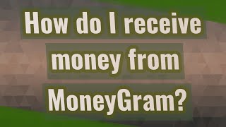 How do I receive money from MoneyGram [upl. by Ruenhs]