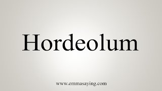 How To Say Hordeolum [upl. by Suchta]