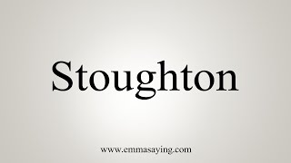 How To Say Stoughton [upl. by Nilhtac740]