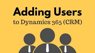 Adding Users to Dynamics 365 CRM [upl. by Mirabelle]