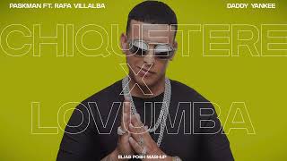 Paskman Ft Rafa Villalba x Daddy Yankee  Chiquetere x Lovumba Elias Posh Mashup [upl. by Hollyanne725]