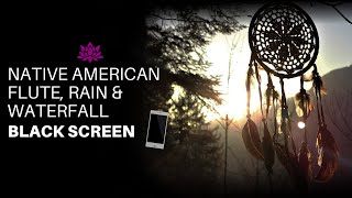 Native American Flute Rain amp Waterfall  Relaxing sound for Sleep or Meditation  BLACK SCREEN [upl. by Clifton565]