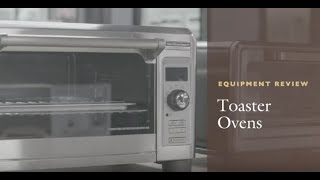 Equipment Review Toaster Ovens [upl. by Curzon]