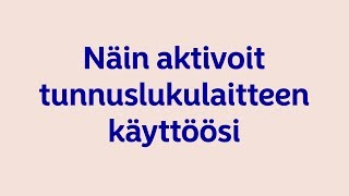 Näin aktivoit tunnuslukulaitteen käyttöösi [upl. by Chill]