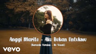 Anggi Marito  Aku Bukan Untukmu Karaoke Version  No Vocal [upl. by Leod]