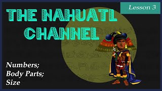 The Nahuatl Channel Lesson 3 Numbers Body Parts Size [upl. by Zinn]