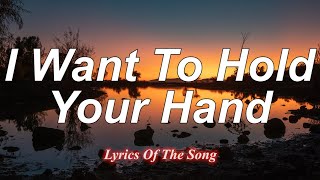 The Beatles  I Want To Hold Your Hand Lyrics [upl. by Feucht950]