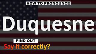 How to Pronounce Duquesne CORRECTLY [upl. by Lynette921]