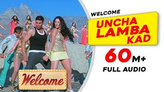 Uncha Lamba Kad  Full Audio  Welcome  Akshay Kumar  Katrina Kaif  Nana Patekar  Anil Kapoor [upl. by Etra]