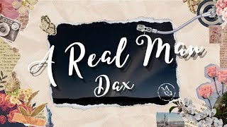 Dax  A Real Man Lyrics [upl. by Raclima898]