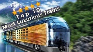 Top 10 Most Luxurious Trains in the World [upl. by Nimrac]