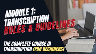 Transcription Training for Beginners  Module 1 Transcription Rules and Guidelines [upl. by Clein145]