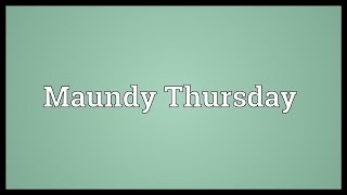 Maundy Thursday Meaning [upl. by Nitz434]