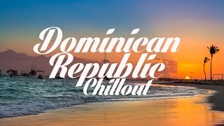 Beautiful DOMINICAN REPUBLIC Chillout amp Lounge Mix Del Mar [upl. by Saretta]