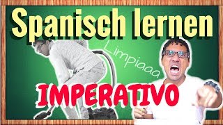 IMPERATIVO  die Befehlsform  Spanisch lernen für Fortgeschrittene [upl. by Gnehp818]