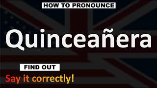 How to Pronounce Quinceañera CORRECTLY [upl. by Ardme]