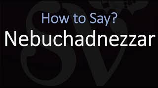 How to Pronounce Nebuchadnezzar CORRECTLY [upl. by Feinleib]