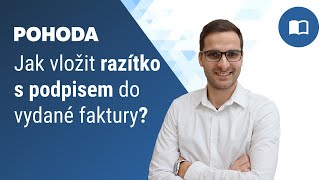 Jak vložit razítko s podpisem do vydané faktury v programu POHODA [upl. by Engeddi492]