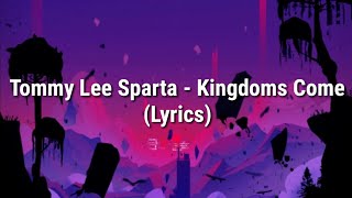 Tommy Lee Sparta  Kingdom Come Lyrics [upl. by Nnire151]