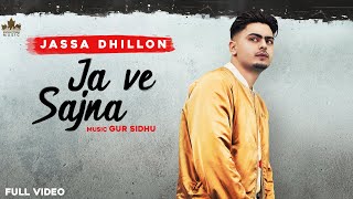 Ja Ve Sajjna  Full Audio  Jassa Dhillon  Gur Sidhu  Punjabi Songs 2021 [upl. by Hamirak531]