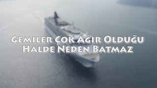 Gemiler Çok Ağır Olduğu Halde Neden Batmaz [upl. by Feliza]