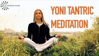 YONI TANTRIC MEDITATION 》Meditation Series 》by Intentional Sounds [upl. by Elleunamme]