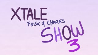 XTALE FRISK AND CHARAS SHOW 3  By Jakei [upl. by Gabriel22]