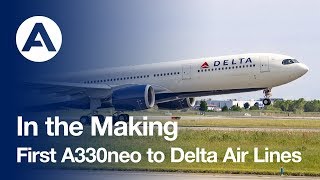 In the Making First A330neo to Delta Air Lines [upl. by Rechaba989]