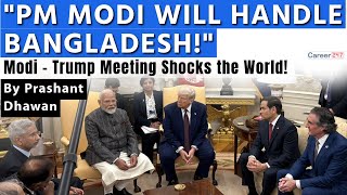 PM MODI WILL HANDLE BANGLADESH SAYS DONALD TRUMP  Modi Trump Meeting Shocks the World [upl. by Curren]