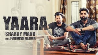 YAARA Full Audio Song Sharry Mann  Parmish Verma  New Punjabi Songs [upl. by Orelle91]