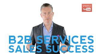 How To Be Successful At Selling B2B Services [upl. by Anelrats]