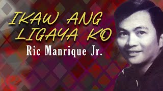 IKAW ANG LIGAYA KO  Ric Manrique Jr Lyric Video OPM [upl. by Ruamaj]