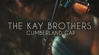 Cumberland Gap OFFICIAL MUSIC VIDEO • The Kay Brothers [upl. by Madelene872]