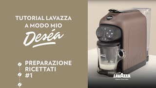 Lavazza A Modo Mio Deséa  Tutorial preparazione ricettati 1  Lavazza IT [upl. by Chloris562]