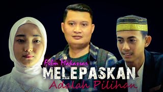 MELEPASKAN ADALAH PILIHAN  Film Makassar [upl. by Jehu777]