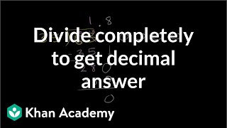 Dividing completely to get decimal answer  Decimals  PreAlgebra  Khan Academy [upl. by Elesig]