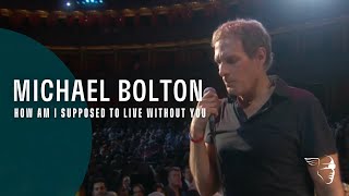 Michael Bolton  How Am I Supposed To Live Without You From quotLive at The Royal Albert Hallquot [upl. by Camilla]