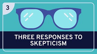 PHILOSOPHY  Epistemology Three Responses to Skepticism HD [upl. by Ociral285]