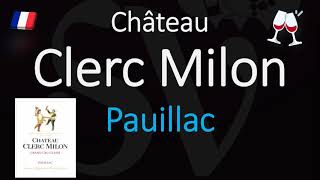 How to Pronounce Château Clerc Milon CORRECTLY 1855 Pauillac Grand Cru French Wine Pronunciation [upl. by Anerdna68]