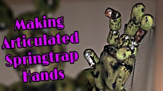 Making Articulated Hands for Springtrap [upl. by Holmun]