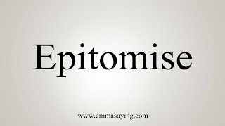 How To Say Epitomise [upl. by Aymik]